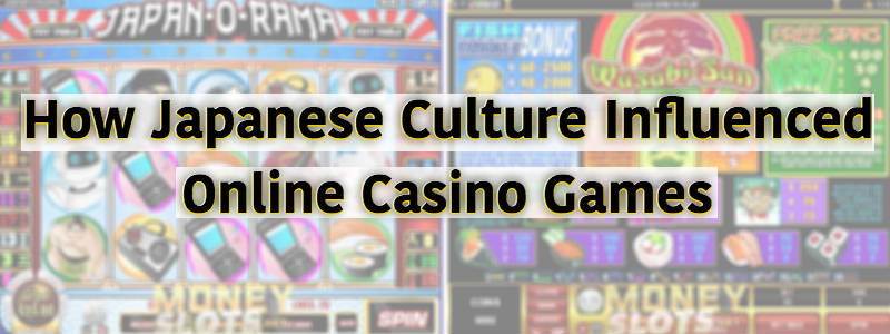 How Japanese Culture Influenced Online Casino Games
