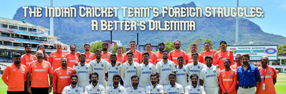 The Indian Cricket Team's Foreign Struggles: A Better's Dilemma